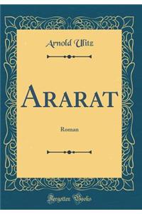 Ararat: Roman (Classic Reprint)