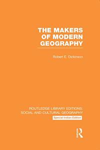 The Makers of Modern Geography (RLE Social & Cultural Geography)