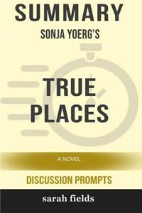 Summary: Sonja Yoerg's True Places: A Novel (Discussion Prompts)