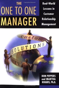 The One to One Manager: An Executive's Guide To Custom Relationship Management: An Executive's Guide to Customer Relations