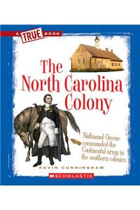 The North Carolina Colony (a True Book: The Thirteen Colonies)