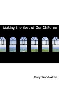 Making the Best of Our Children