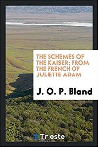THE SCHEMES OF THE KAISER; FROM THE FREN