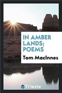 IN AMBER LANDS; POEMS