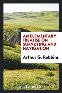 Elementary Treatise on Surveying and Navigation