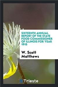 Sixteenth Annual Report of the State Food Commissioner of Illinois for Year 1915