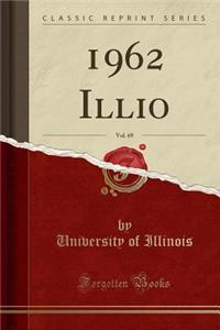 1962 Illio, Vol. 69 (Classic Reprint)