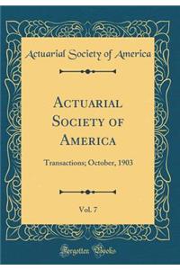 Actuarial Society of America, Vol. 7: Transactions; October, 1903 (Classic Reprint)