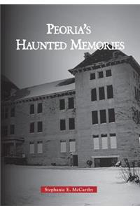 Peoria's Haunted Memories