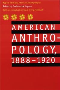 American Anthropology, 1888-1920