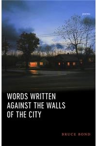 Words Written Against the Walls of the City