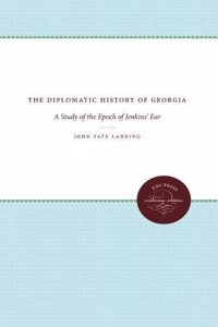 The Diplomatic History of Georgia: A Study of the Epoch of Jenkins' Ear