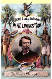 Life and African Exploration of David Livingstone