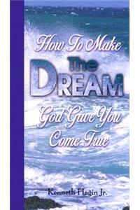 How to Make the Dream God Gave You Come True