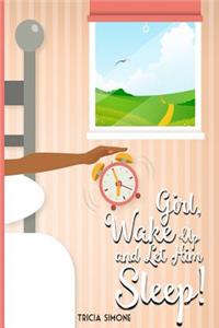 Girl Wake Up and Let Him Sleep