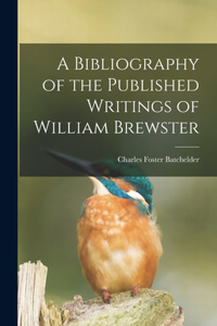 Bibliography of the Published Writings of William Brewster