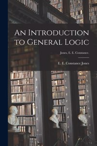 Introduction to General Logic [microform]; Jones, E. E. Constance.