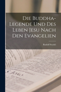 Buddha-Legende Und Des Leben Jesu Nach Den Evangelien