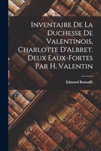 Inventaire de la duchesse de Valentinois, Charlotte D'Albret. Deux eaux-fortes par H. Valentin