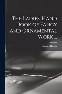 Ladies' Hand Book of Fancy and Ornamental Work ...