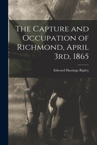 Capture and Occupation of Richmond, April 3rd, 1865