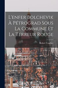 L'enfer Bolchevik À Pétrograd Sous La Commune Et La Terreur Rouge