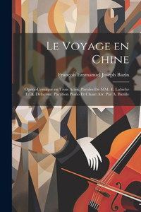voyage en Chine; opéra-comique en trois actes. Paroles de MM. E. Labiche et A. Delacour. Partition piano et chant arr. par A. Bazille