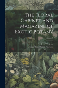 Floral Cabinet and Magazine of Exotic Botany; Volume 1