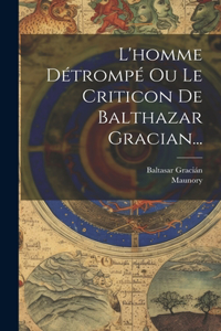 L'homme Détrompé Ou Le Criticon De Balthazar Gracian...