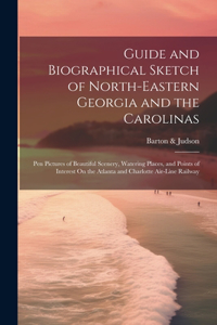 Guide and Biographical Sketch of North-Eastern Georgia and the Carolinas