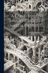 Constructive Semantics Of The Lambda Calculus