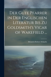 Gute Pfarrer in Der Englischen Literatur Bis Zu Goldsmith's Vicar of Wakefield ...