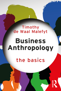 Business Anthropology: The Basics: The Basics