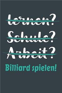 lernen? Schule? Arbeit? Billiard spielen!