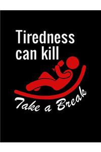 Tiredness Can Kill Take A Break