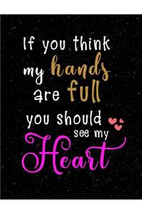 If You Think My Hands Are Full You Should See My Heart