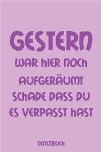 Gestern war hier noch aufgeräumt schade dass du es verpasst hast Notizbuch