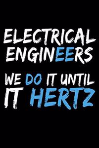 Electrical Engineers We Do It Until It Hertz