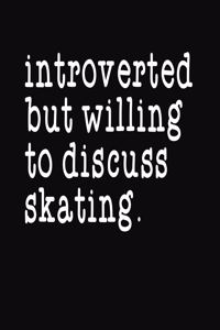 Introverted But Willing To Discuss Skating