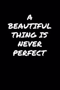 A Beautiful Thing Is Never Perfect�