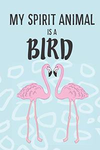My Spirit Animal Is A Bird