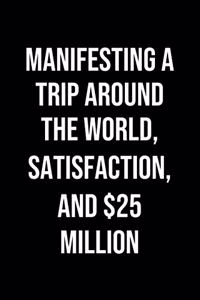 Manifesting A Trip Around The World Satisfaction And 25 Million