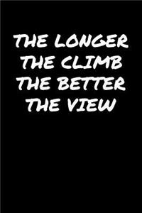 The Longer The Climb The Better The View