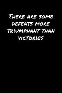 There Are Some Defeats More Triumphant Than Victories�
