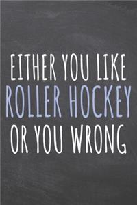 Either You Like Roller Hockey Or You Wrong