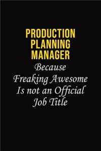 Production Planning Manager Because Freaking Awesome Is Not An Official Job Title