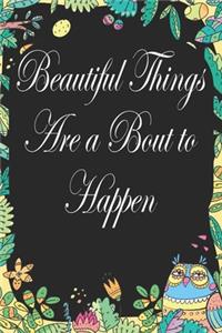 Beautiful Things Are A Bout To Happen: Notebook for Teachers & Administrators To Write Goals, Ideas & Thoughts School Appreciation Day Gift