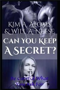 Can You Keep A Secret? Be Careful What You Ask For