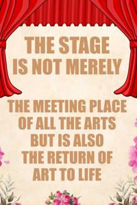 The Stage Is Not Merely the Meeting Place of All the Arts But Is Also the Return of Art to Life