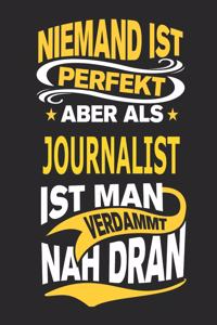Niemand Ist Perfekt Aber ALS Journalist Ist Man Verdammt Nah Dran